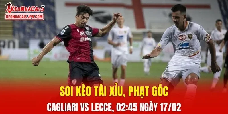 Trận đấu giữa Cagliari vs Lecce đang hứa hẹn sẽ bùng nổ
