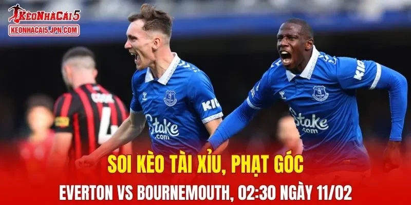 Trận đấu giữa Everton và Bournemouth đang hứa hẹn sẽ bùng nổ