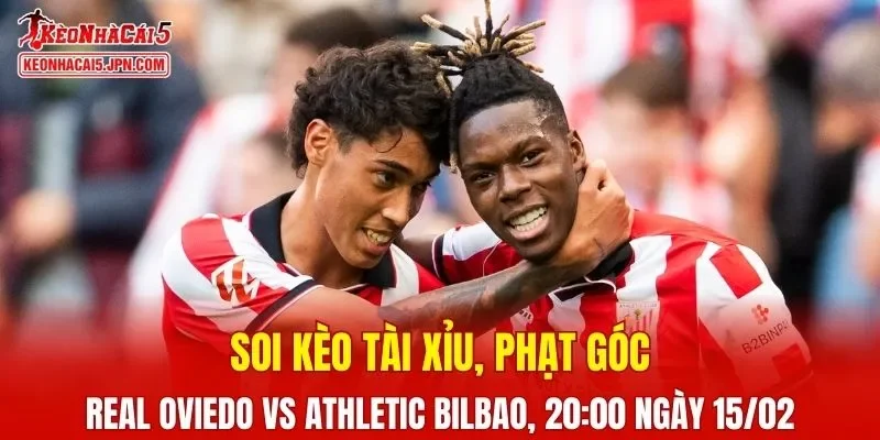 Trận đấu giữa Real Oviedo và Athletic Bilbao đang hứa hẹn sẽ bùng nổ