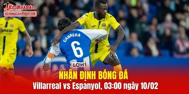 Trận đấu giữa Villarreal vs Espanyol hứa hẹn sẽ rất hấp dẫn