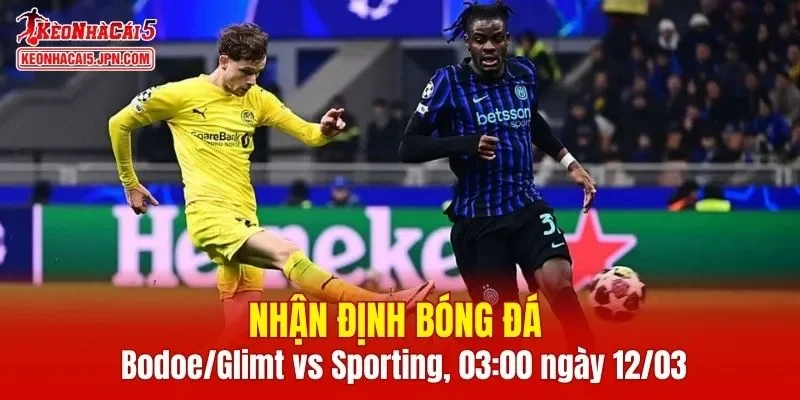 Cuộc chạm trán giữa Bodoe/Glimt vs Sporting hứa hẹn mang đến nhiều điều bất ngờ