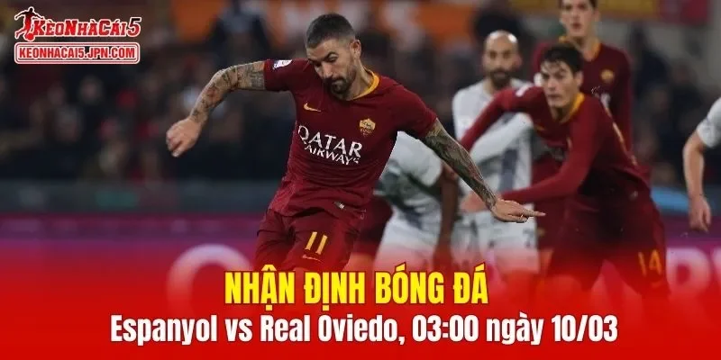 Cuộc đấu giữa Espanyol vs Real Oviedo hứa hẹn diễn ra với nhiều điểm sôi động