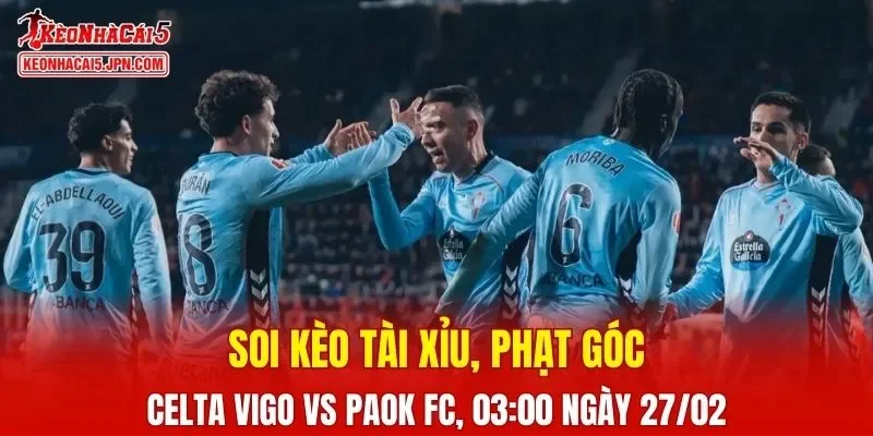 Cuộc đối đầu giữa Celta Vigo và PAOK FC hứa hẹn sẽ vô cùng kịch tính