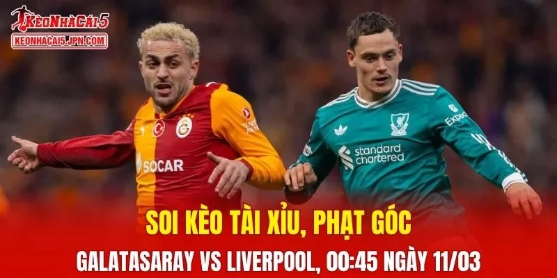 Cuộc đối đầu giữa Galatasaray và Liverpool hứa hẹn sẽ mang lại những phút giây căng thẳng