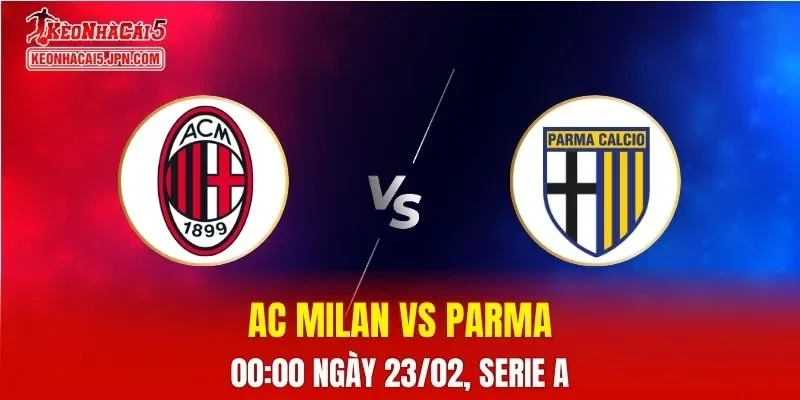 Nhận Định, Soi Kèo Bóng Đá AC Milan vs Parma 00:00 Ngày 23/02: Rossoneri Thống Trị