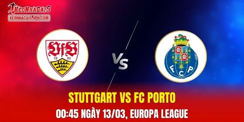 Nhận Định, Soi Kèo Stuttgart vs FC Porto, 00h45 Ngày 13/03: Chủ Nhà Tràn Trề Cơ Hội