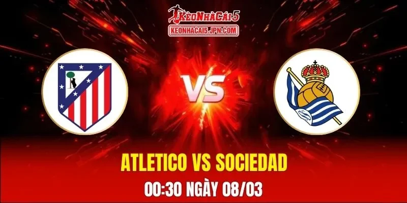 Soi Kèo Tài Xỉu, Phạt Góc Trận Atletico Madrid Vs Real Sociedad, 00h30 Ngày 08/03Soi Kèo Tài Xỉu, Phạt Góc Trận Atletico Madrid Vs Real Sociedad, 00h30 Ngày 08/03