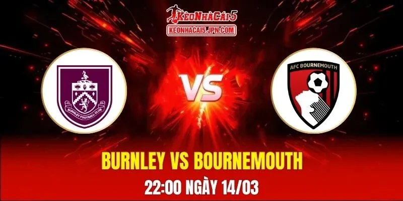 Soi Kèo Tài Xỉu, Phạt Góc Trận Burnley Vs Bournemouth, 22h00 Ngày 14/03