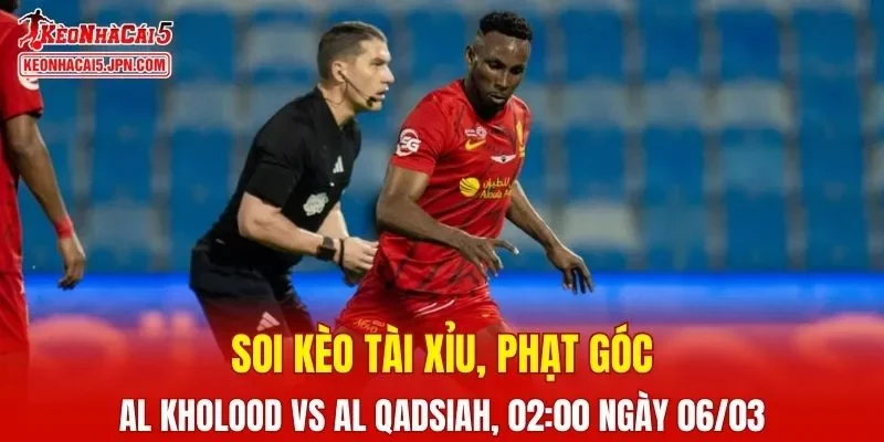 Trận đấu giữa Al Kholood và Al Qadsiah đang hứa hẹn sẽ bùng nổ