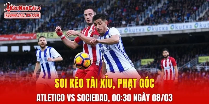Trận đấu giữa Atletico Madrid và Real Sociedad đang hứa hẹn sẽ bùng nổ
