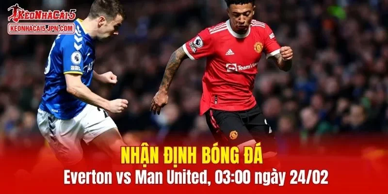 Trận đấu giữa Everton vs Man United hứa hẹn sẽ rất hấp dẫn
