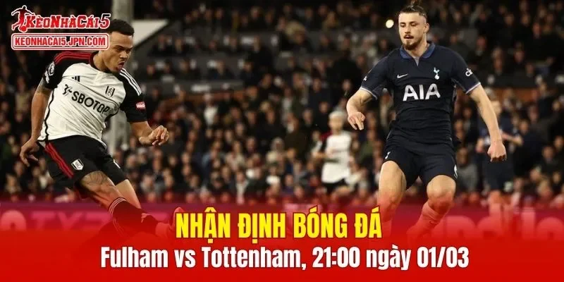 Trận đấu giữa Fulham vs Tottenham hứa hẹn sẽ rất hấp dẫn