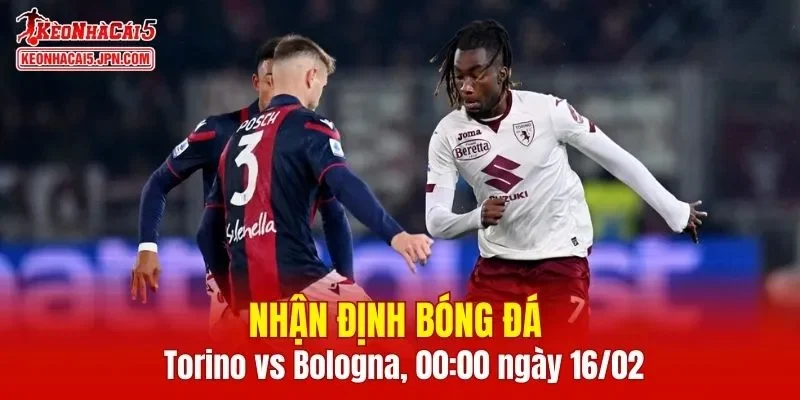 Trận đấu giữa Torino vs Bologna hứa hẹn sẽ rất hấp dẫn