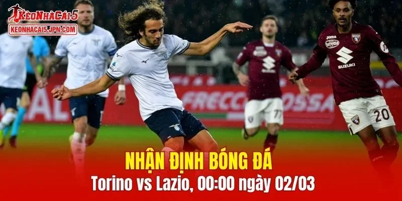 Trận đấu giữa Torino vs Lazio hứa hẹn sẽ rất hấp dẫn
