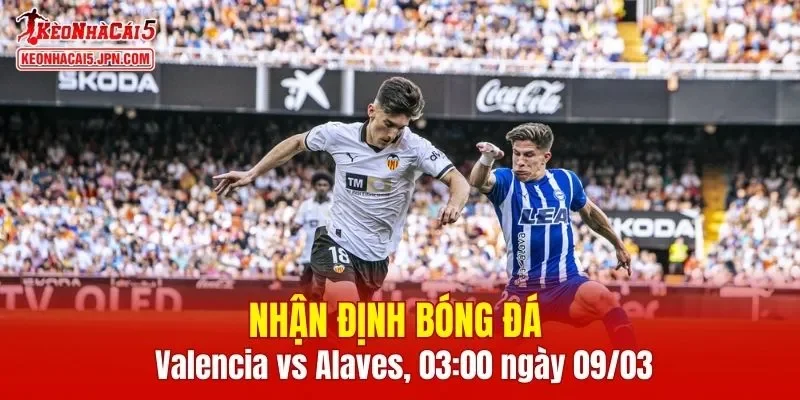 Trận đấu giữa Valencia vs Alaves hứa hẹn sẽ rất hấp dẫn