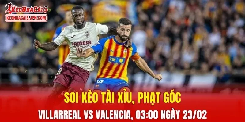Trận đấu giữa Villarreal và Valencia đang hứa hẹn sẽ bùng nổ